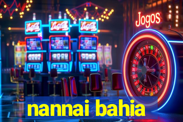 nannai bahia